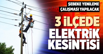 3 İLÇEDE ELEKTRİK KESİNTİSİ