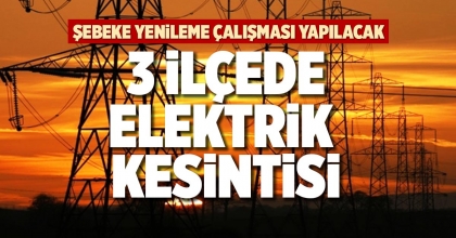 3 İLÇEDE ELEKTRİK KESİNTİSİ