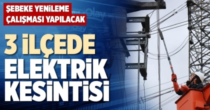 3 İLÇEDE ELEKTRİK KESİNTİSİ