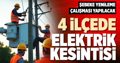 4 İLÇEDE ELEKTRİK KESİNTİSİ