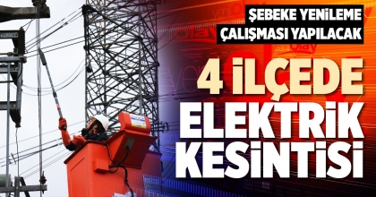 4 İLÇEDE ELEKTRİK KESİNTİSİ