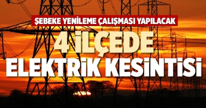 4 İLÇEDE ELEKTRİK KESİNTİSİ