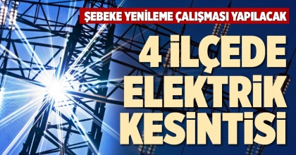 4 İLÇEDE ELEKTRİK KESİNTİSİ
