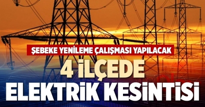 4 İLÇEDE ELEKTRİK KESİNTİSİ