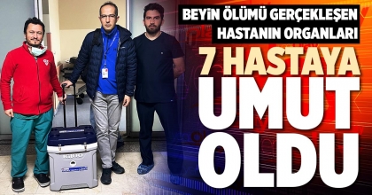 BEYİN ÖLÜMÜ GERÇEKLEŞEN HASTANIN ORGANLARI 7 HASTAYA UMUT OLDU