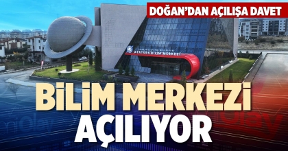 BİLİM MERKEZİ AÇILIYOR