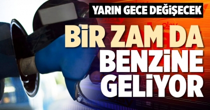 BİR ZAM DA BENZİNE GELİYOR