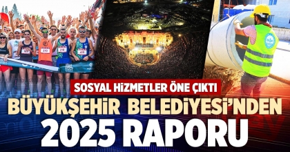 BÜYÜKŞEHİR  BELEDİYESİNDEN 2025 RAPORU