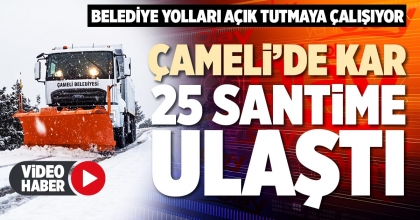 ÇAMELİ’DE KAR 25 SANTİME ULAŞTI