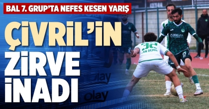 ÇİVRİL’İN ZİRVE İNADI