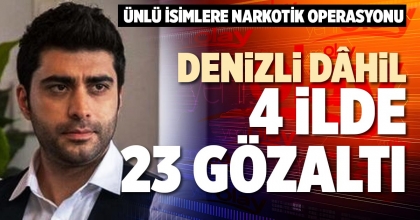 DENİZLİ DÂHİL 4 İLDE 23 GÖZALTI