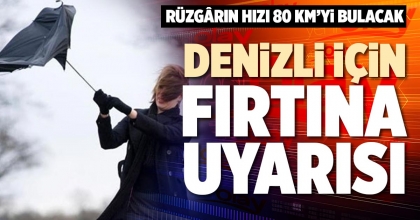 DENİZLİ İÇİN FIRTINA UYARISI