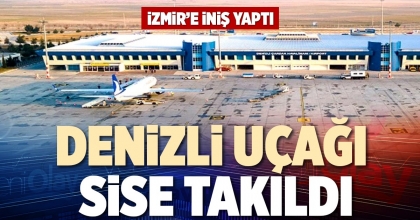 DENİZLİ UÇAĞI SİSE TAKILDI