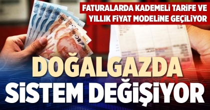DOĞALGAZDA SİSTEM DEĞİŞİYOR 