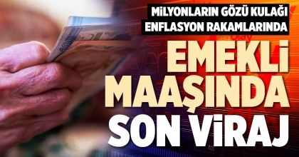 EMEKLİ MAAŞINDA SON VİRAJ