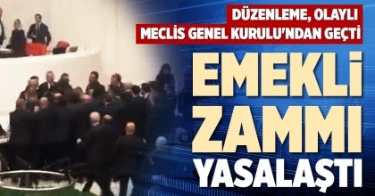 EMEKLİ ZAMMI YASALAŞTI
