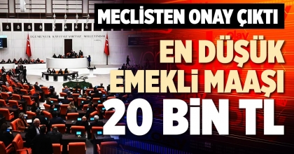 EN DÜŞÜK EMEKLİ MAAŞI 20 BİN TL