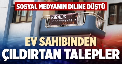 EV SAHİBİNDEN ÇILDIRTAN TALEPLER