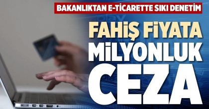 FAHİŞ FİYATA MİLYONLUK CEZA