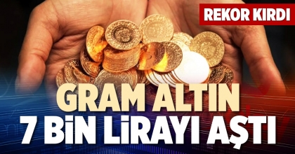REKOR KIRDI GRAM ALTIN 7 BİN LİRAYI AŞTI