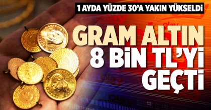 GRAM ALTIN 8 BİN TL’Yİ GEÇTİ