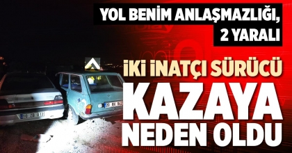İKİ İNATÇI SÜRÜCÜ KAZAYA NEDEN OLDU