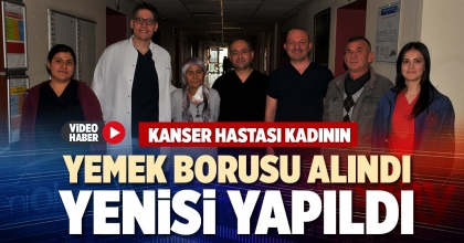 KANSER HASTASI KADININ YEMEK BORUSU ALINDI YENİSİ YAPILDI