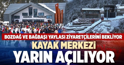 KAYAK MERKEZİ YARIN AÇILIYOR