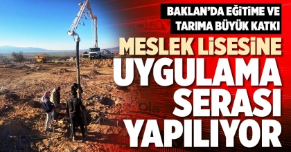 MESLEK LİSESİNE UYGULAMA SERASI YAPILIYOR