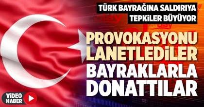 PROVOKASYONU LANETLEDİLER BAYRAKLARLA DONATTILAR