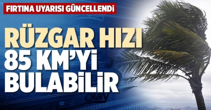 RÜZGAR HIZI 85 KM’Yİ BULABİLİR