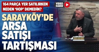 SARAYKÖY’DE ARSA SATIŞI TARTIŞMASI