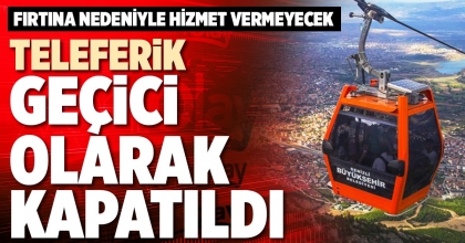 TELEFERİK GEÇİCİ OLARAK KAPATILDI