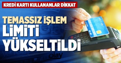 TEMASSIZ İŞLEM LİMİTİ YÜKSELTİLDİ
