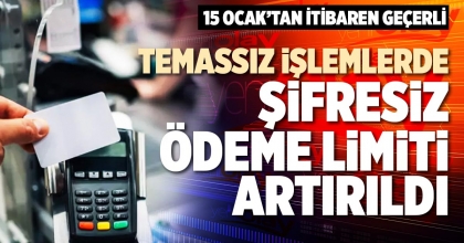 TEMASSIZ İŞLEMLERDE ŞİFRESİZ ÖDEME LİMİTİ ARTIRILDI