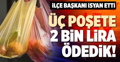 ÜÇ POŞETE 2 BİN LİRA ÖDEDİK!