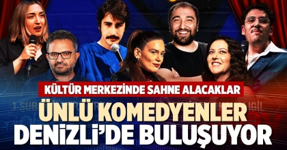 ÜNLÜ KOMEDYENLER DENİZLİ’DE BULUŞUYOR