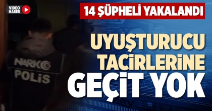 UYUŞTURUCU TACİRLERİNE GEÇİT YOK