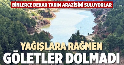 YAĞIŞLARA RAĞMEN GÖLETLER DOLMADI