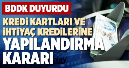 KREDİ KARTLARI VE İHTİYAÇ KREDİLERİNE YAPILANDIRMA KARARI