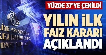 YILIN İLK FAİZ KARARI AÇIKLANDI