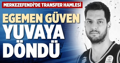 EGEMEN GÜVEN YUVAYA DÖNDÜ