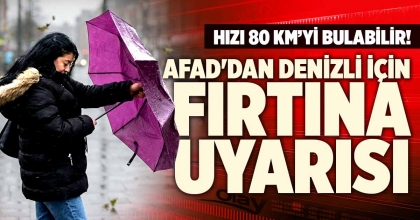 AFAD'DAN DENİZLİ İÇİN KUVVETLİ RÜZGAR VE FIRTINA UYARISI