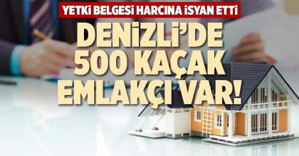 DENİZLİ’DE 500 KAÇAK EMLAKÇI VAR!