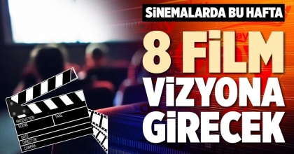 SİNEMALARDA BU HAFTA 8 FİLM VİZYONA GİRECEK