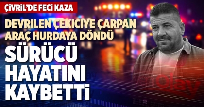 SÜRÜCÜ KAZADA HAYATINI KAYBETTİ