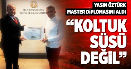 YASİN ÖZTÜRK MASTER DİPLOMASINI ALDI: KOLTUK SÜSÜ DEĞİL