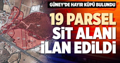 19 PARSEL SİT ALANI İLAN EDİLDİ