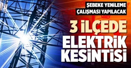 3 İLÇEDE ELEKTRİK KESİNTİSİ