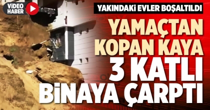 YAMAÇTAN KOPAN KAYA 3 KATLI BİNAYA ÇARPTI